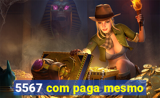 5567 com paga mesmo